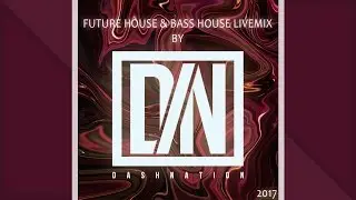 Future House & Bass House 2017 | Dashnation (Livemix)