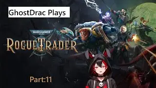 40k Fan Plays Rogue Trader (Daring) Psyker Officer Draciel Part 11 Doing Things On The Ship