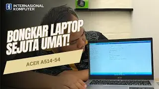 Bongkar Laptop Acer A514-54  | Apakah Bisa diUpgrade Ram dan SSD nya ?