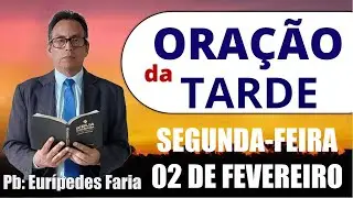 ORAÇÃO DA TARDE - SEGUNDA-FEIRA - 02 DE FEVEREIRO - DEIXE SEU PEDIDO DE ORAÇÃO