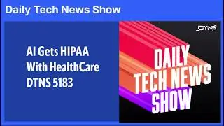 AI Gets HIPAA With HealthCare - DTNS 5183