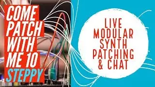 Modular Synth Patching Live Intellijel Steppy 1U (COME PATCH WITH ME 10)