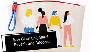 IPSY GLAM BAG MARCH 2021 REVEALS & AddOns