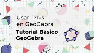 1.3 Tutorial applets GeoGebra: Usar Latex para expresiones y símbolos matemáticos en GeoGebra