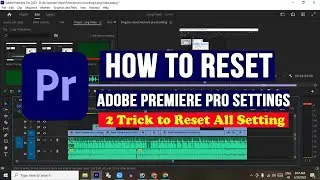Adobe premiere pro 2023 all Setting Reset | Adobe Premiere Pro | Reset Premiere pro all setting