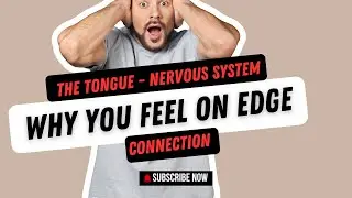 The Tongue - Nervous System Connection:  Why You Feel On Edge