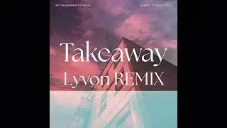 The Chainsmokers - Takeaway (Lyvon Remix)