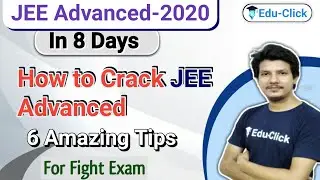 Stratergy for 8 Days JEE Advanced | 6 Tips for JEE Advanced 2020 | How to Crack JEE Advanced 2020