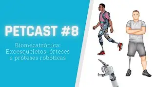 PETCAST #8 - Biomecatrônica: Exoesqueletos, órteses e próteses robóticas