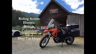 Riding Across Historic British Columbia Ep. 2 - Hwy 7 to Hope