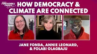 Fire Drill Friday with Jane Fonda, Annie Leonard, and Folabi Olagbaju