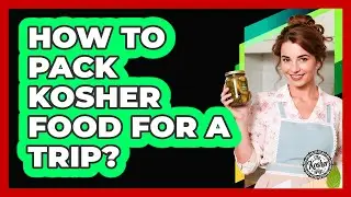 How To Pack Kosher Food For A Trip?