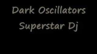 Dark oscillators - Superstar dj