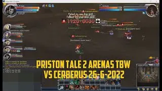 Priston Tale 2 Arenas TBW VS CERBERUS 26-6-2022