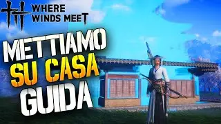 Where Winds Meet: GUIDA DEFINITIVA per COSTRUIRE la TUA CASA - Tutorial Base ITA