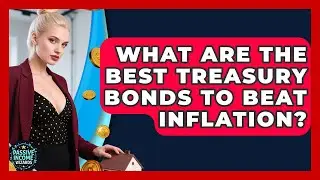 What Are The Best Treasury Bonds To Beat Inflation? - Passive Income Wizards