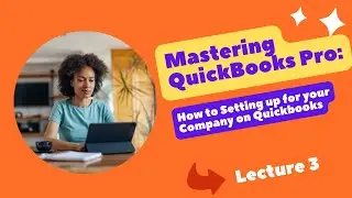 QuickBooks Pro Setup Guide: How to Setting up your Company on QuickBooks | Lecture 3