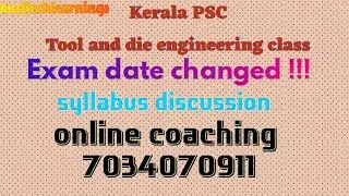 Kerala PSC Tool and die engineering class available Syllabus discussion exam date changed!!!