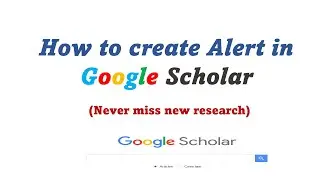 How to create an alert in Google scholar: Never miss new research