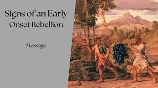 Signs of an Early Onset Rebellion- 6/21/2025- Message