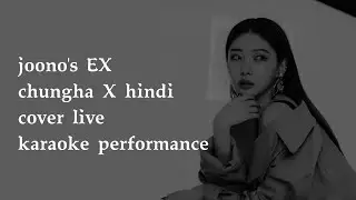 joono's EX live performance | chungha X hindi cover