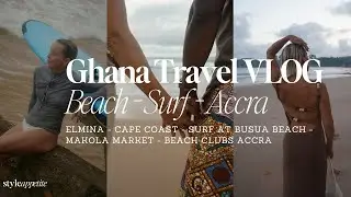 Epic Ghana Travel Guide Pt.2: Elmina, Cape Coast, Busua Surfing, Makola Market & Beach Clubs Accra