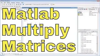Matlab Tutorial - 38 - Multiplying Matrices