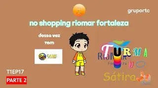 Turma do S&aacute;tira Jr: No Shopping RioMar Fortaleza - T1EP17 (PT2)