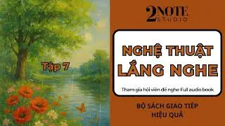 [Tập 7] Quyển 2: Nghệ Thuật Lắng Nghe! | Audio Book - 2Note Studio.