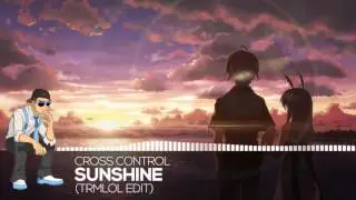 【Melodic Dubstep】Cross Control - Sunshine (trmlol Edit)