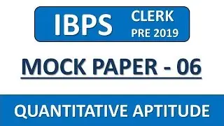IBPS CLERK PRE 2019 QUANT MOCK PAPER-06 || IBPS CLERK PRELIMS 2019