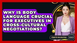 Why Is Body Language Crucial For Executives In Cross-cultural Negotiations?