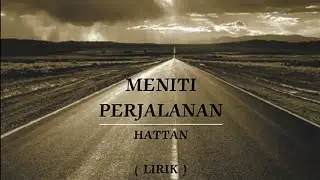 MENITI PERJALANAN | HATTAN | LIRIK