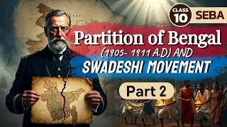 Partition of Bengal and Swadeshi Movement| Class 10 | SEBA | History | Ch 1 | Part 2