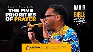 Tuesday Night W.A.R BIBLE STUDY: The 5 Priorities Of Prayer