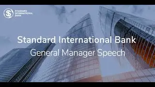 Standard International Bank (SIB) General Manager Speech