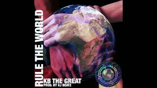 KB THE GREAT - RULE THE WORLD (PROD. CJ BEATZ)