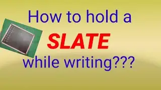 How to hold a slate while writing???? LKG & UKG