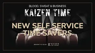 NEW Self Service Features That Save You BIG! | Kaizen Time: Blood, Sweat & Business Podcast