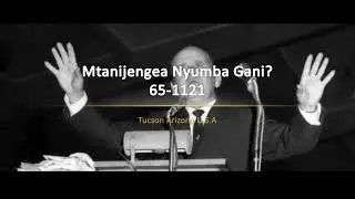 65-1121 Mtanijengea Nyumba Gani? | William Branham