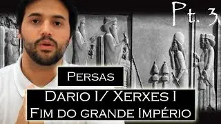 PERSAS pt.3: Dario I; Xerxes I (300 Esparta;Temístocles e Leônidas);Fim do Império e Características