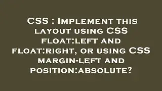 CSS : Implement this layout using CSS float:left and float:right, or using CSS margin-left and posit