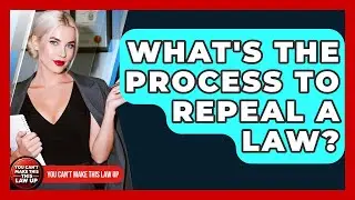 What's The Process To Repeal A Law? - You Cant Make This Law Up