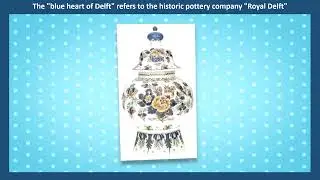 The blue heart of Delft refers to the historic pottery company Royal Delft