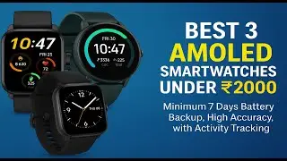 Best 3 Amoled Smartwatches under 2000 | Mini 7 days battery backup | High Accuracy Activity Tracking