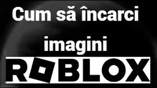 Cum să &icirc;ncarci imagini &icirc;n Roblox &ndash; Ghid rapid pentru &icirc;ncepători