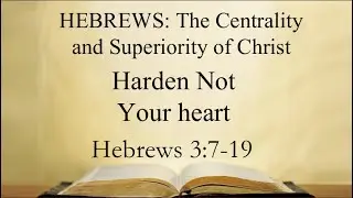 Harden Not Your Heart - Hebrews 3:7-19- Pastor Darrell Wilkinson