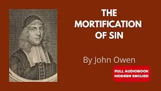 Beating Sin&rsquo;s Power | Mortification of Sin Part 02 (Modern English)