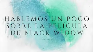 Hablemos Un Poco Sobre La Pel&iacute;cula De Black Widow, CinEPlus