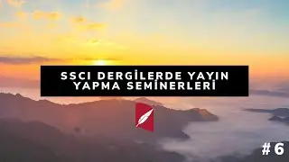 SSCI Dergilerde Yayın Yapma Seminerleri #6 - Dr. Öğr. Üyesi Mehmet KARAKAYA